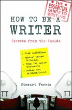 How to be a Writer Secrets from the Inside