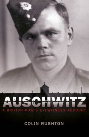 Auschwitz: A British POW's Eyewitness Account by RUSHTON COLIN