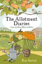 Allotment Diaries A Year of Potting Plotting and Feasting