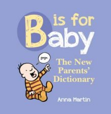 B is For Baby The New Parents Dictionary