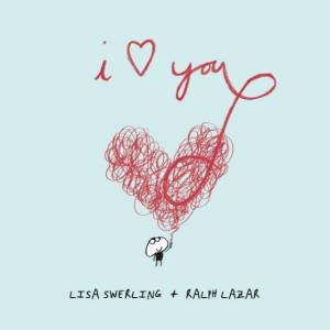 I Love You by SWERLING LISA AND LAZAR RALPH