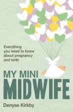 My Mini Midwife Everything You Need to Know About Pregnancy and Birth