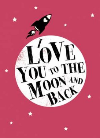 I Love You to the Moon and Back by UNKNOWN