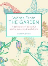 Words from the Garden A Collection of Beautiful Poetry Prose and Quotations