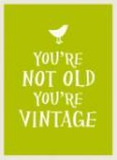 Youre Not Old Youre Vintage