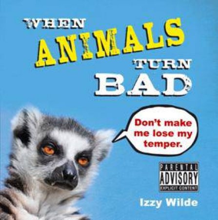 When Animals Turn Bad by WILDE IZZY