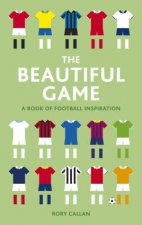 Beautiful Game A Little Book of Football Inspiration