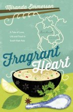 Fragrant Heart A Tale of Love and Food in SouthEast Asia