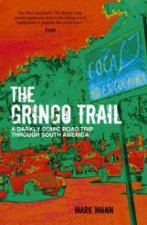 Gringo Trail A Darkly Comic Road Trip through South America
