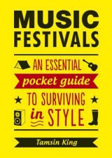 Music Festivals An Essential Pocket Guide to Surviving in Style