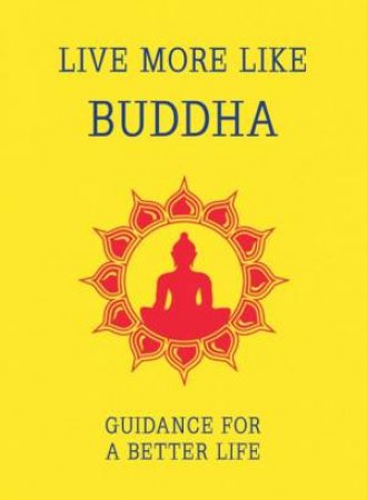 Live More Like Buddha: Guidance for a Better Life by EDITORS SUMMERSDALE