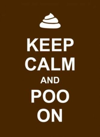 Keep Calm and Poo on by EDITORS