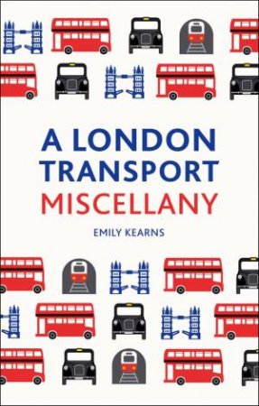 Underground, Overground: A London Transport Miscellany by KEARNS EMILY