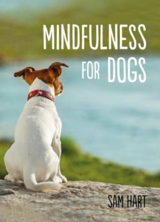 Mindfulness For Dogs by Sam Hart