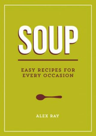 Soup: Easy Recipes for Every Occasion by SUMMERSDALE