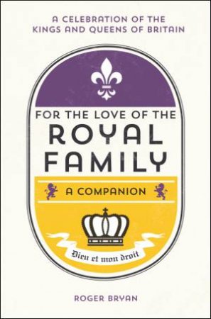 For the Love of the Royal Family by ROGER BRYAN