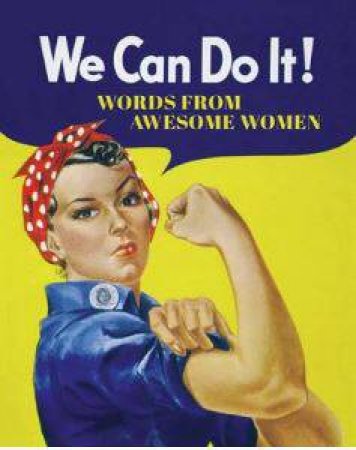 We Can Do It!  Words from Awesome Women by SUMMERSDALE