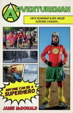 Adventureman: Anyone Can Be a Superhero by JAMIE MCDONALD