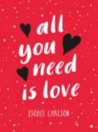 All You Need is Love by ISOBEL CARLSON