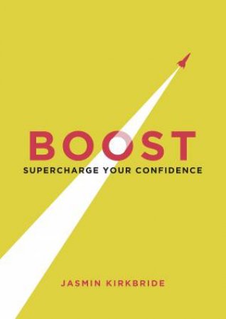Boost: Supercharge Your Confidence by JASMIN KIRKBRIDE