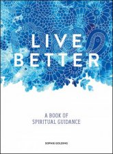 Live Better A Book of Spiritual Guidance