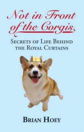 Not In Front of the Corgis by Brian Hoey