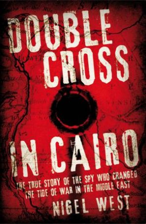 Double Cross in Cairo by Nigel West