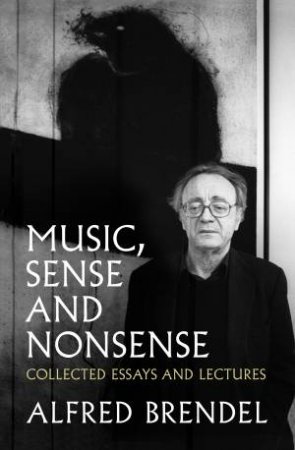 Music, Sense and Nonsense by Alfred Brendel