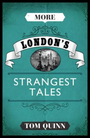 More London's Strangest Tales by Tom Quinn