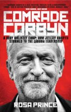 Comrade Corbyn A Very Ulikely Coup How Jeremy Corbyn Stormed To The Labour Leadership