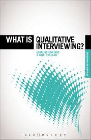 What is Qualitative Interviewing? by Rosalind Edwards Janet Holland
