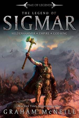 Time of Legends: Legend of Sigmar by Graham McNeill