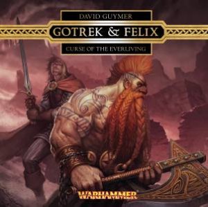 Gotrek & Felix: Curse of the Everliving by David Guymer