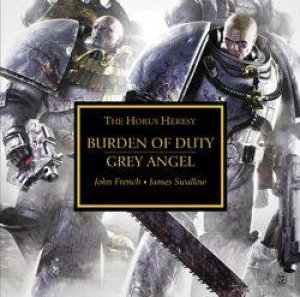 Horus Heresy: Burden of Duty & Grey Angel by James Swallow & John French