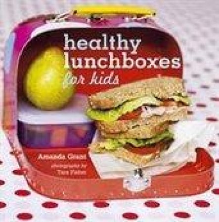 Healthy Lunchboxes for Kids by Amanda Grant