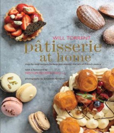 Patisserie at Home by Will Torrent