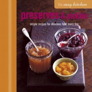 The Easy Kitchen: Preserves and Pickles by Various