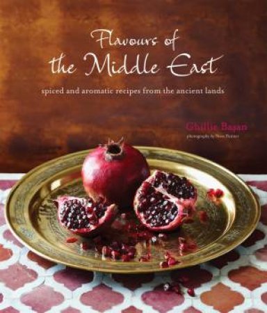 Flavours Of The Middle East: Recipes And Stories From The Ancient Lands