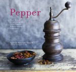 Pepper More Than 45 Recipes Using The King Of Spices From The Aromatic To The Fiery