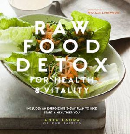 Raw Food Detox for Health and Vitality by Anya Ladra