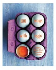 100 Ways With Eggs Boiled Baked Fried Scrambled and More