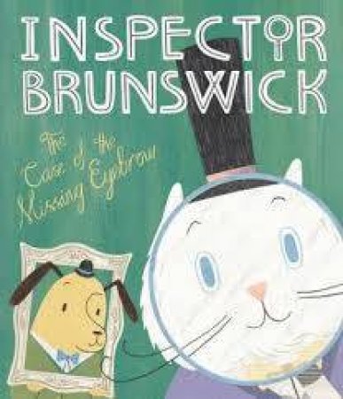 Inspector Brunswick: The Case Of The Missing Eyebrow by Angela Keoghan and Chris