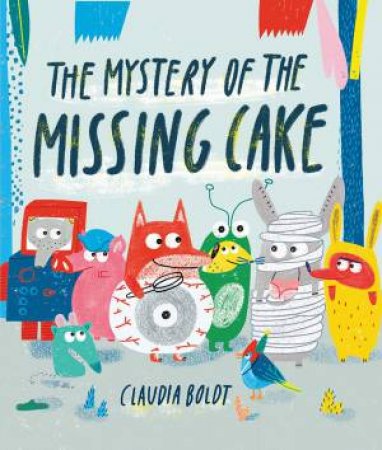 The Mystery Of The Missing Cake by Claudia Boldt