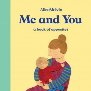 Me And You: A Book Of Opposites by Melvin Alice
