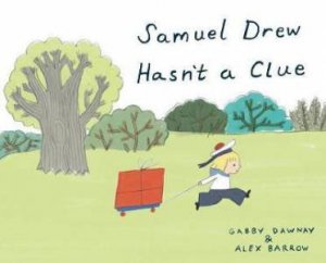 Samuel Drew Hasn't A Clue by Gabby Dawnay & Alex Barrow
