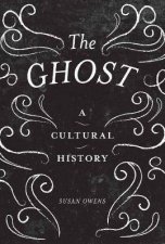 The Ghost A Cultural History