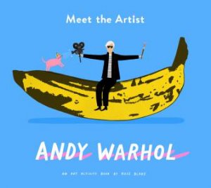 Meet The Artist: Andy Warhol by Rose Blake