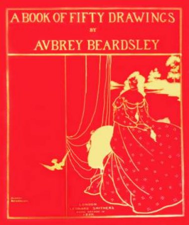 A Book Of Fifty Drawings By Aubrey Beardsley by Aubrey Beardsley & Alice Insley
