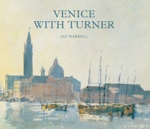 Venice With Turner by Ian Warrell