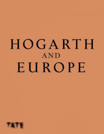 Hogarth & Europe by Martin Myrone & Alice Insley